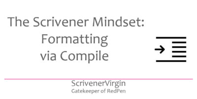 The Scrivener Mindset: Formatting Via Compile - ScrivenerVirgin