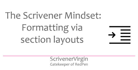 The Scrivener Mindset: Formatting Via Section Layouts - ScrivenerVirgin